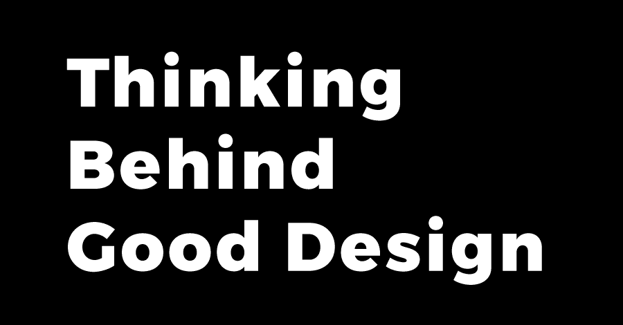 thinking behind good design