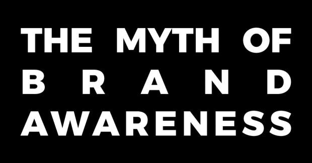 the myth of brand awareness